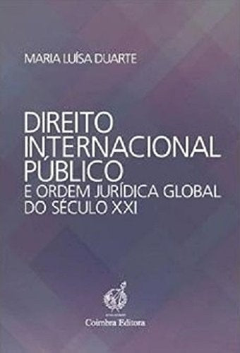 Direito Internacional Público e Ordem Jurídica Global do Século XXI (Portuguese Edition) Maria Luísa Duarte book