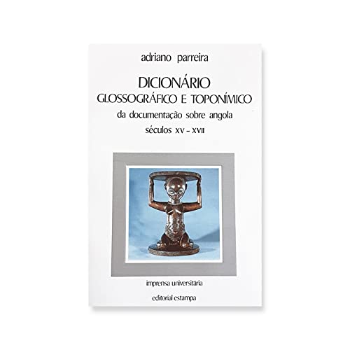 DICIONARIO GLOSSOGRAFICO E TOPONIMICO DA DOCUMENTAçÃO PORTUGUESA SOBRE ANGOLA SECULOS X V - X V I I book