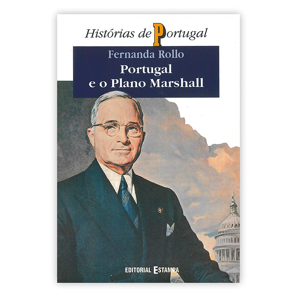 Portugal e o Plano Marshall: Da rejeicao a solicitacao da ajuda financeira norte-americana (1947-1952) (Historias de Portugal) (Portuguese Edition) book