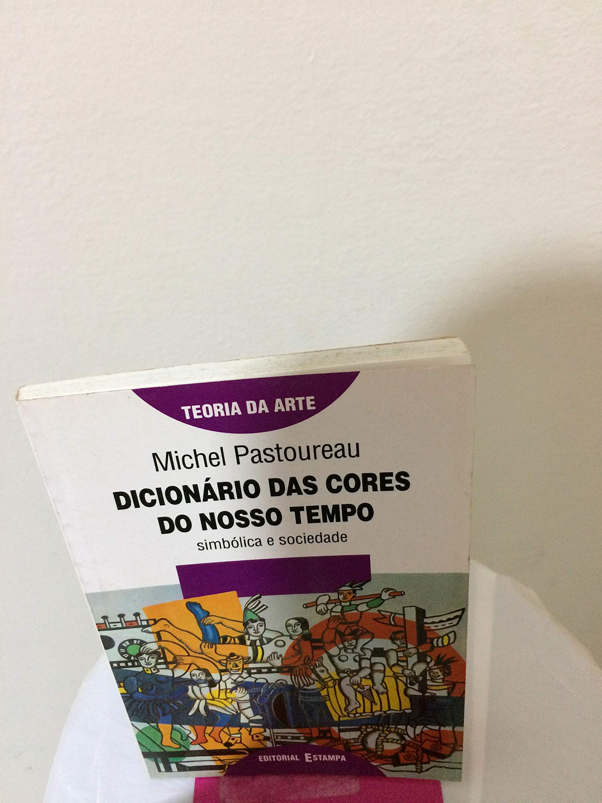 Dicionário das Cores do Nosso Tempo Simbólica e Sociedade FC Books