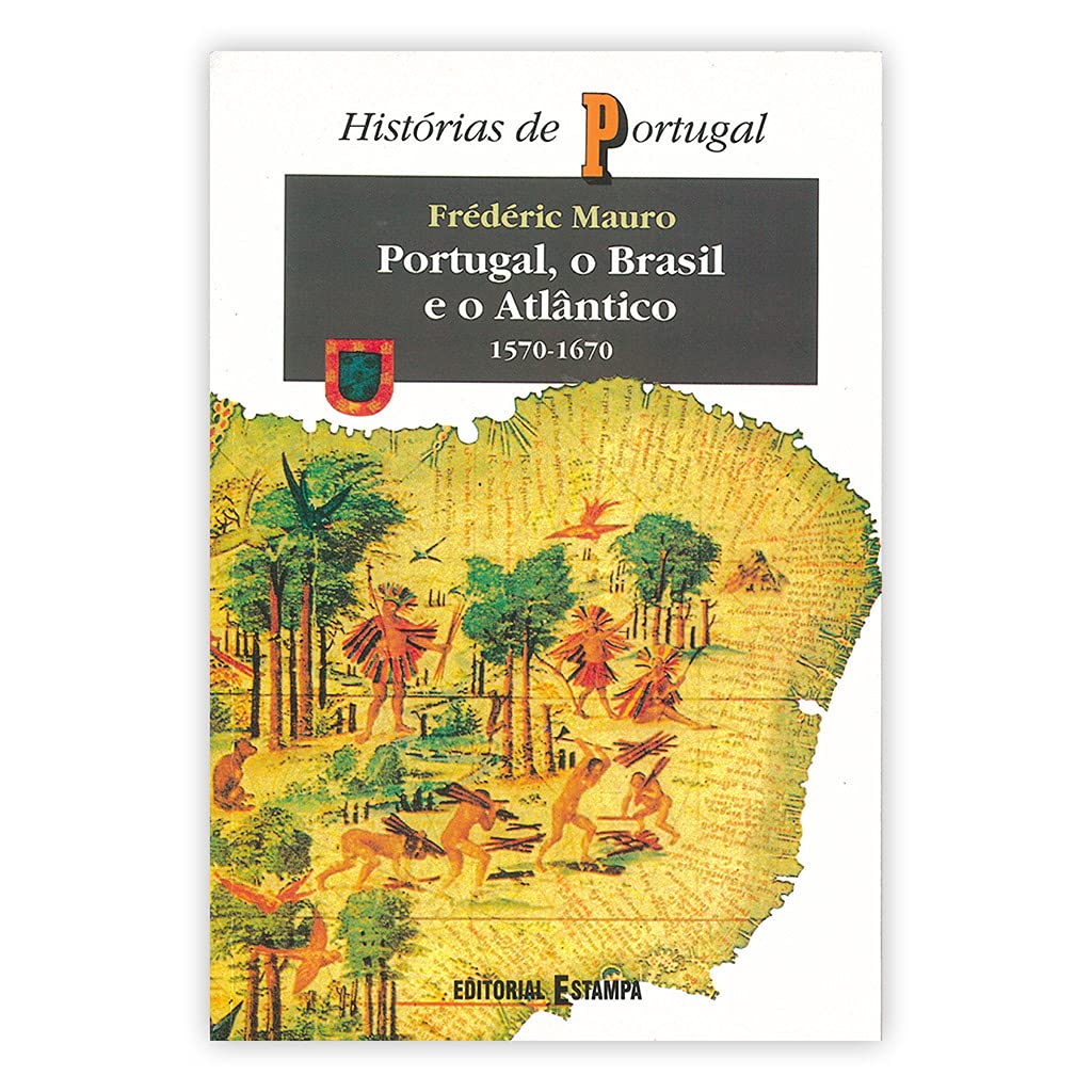 Portugal, O Brasil e o Atlântico I 1570-1670 (Portuguese Edition) Frederic Mauro book