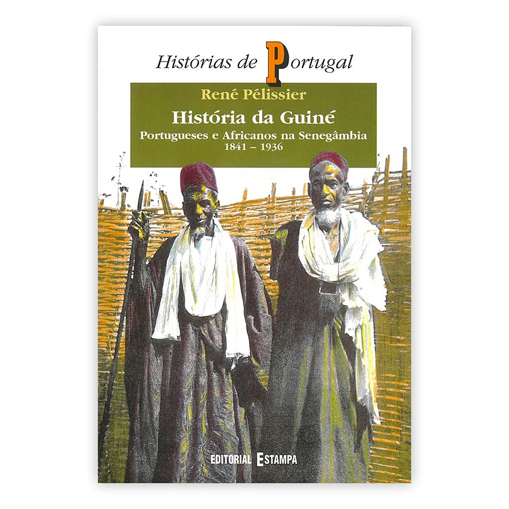 História da Guiné II Portugueses e Africanos na Senegâmbia 1841-1936 (Portuguese Edition) René Pélissier book