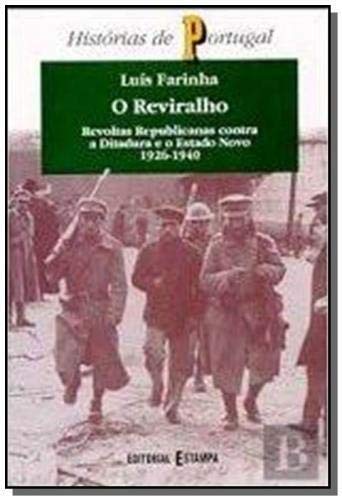 O reviralho: Revoltas republicanas contra a ditadura e o Estado Novo, 1926-1940 (Histórias de Portugal) Farinha, Luís book