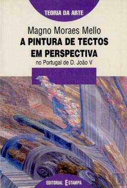 A Pintura de Tectos em Perspectiva No portugal de d. joão v book
