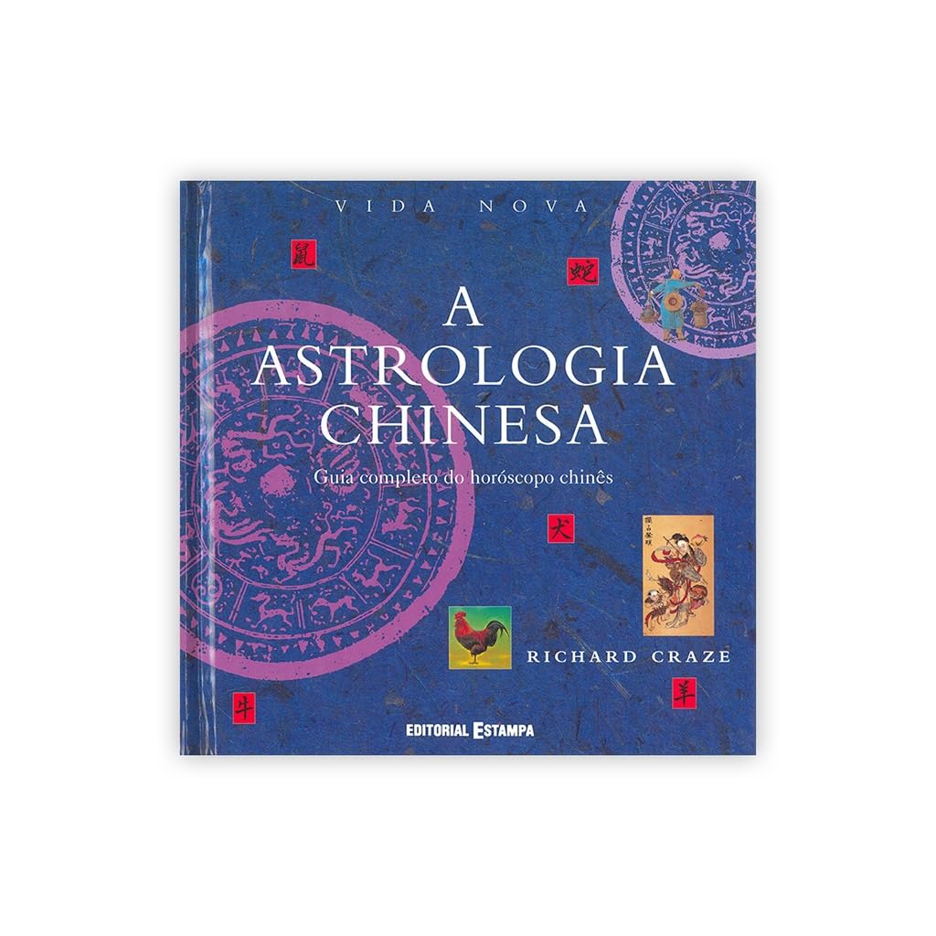 A Astrologia Chinesa Guia completo do horóscopo chinês (Portuguese Edition) Richard Craze book
