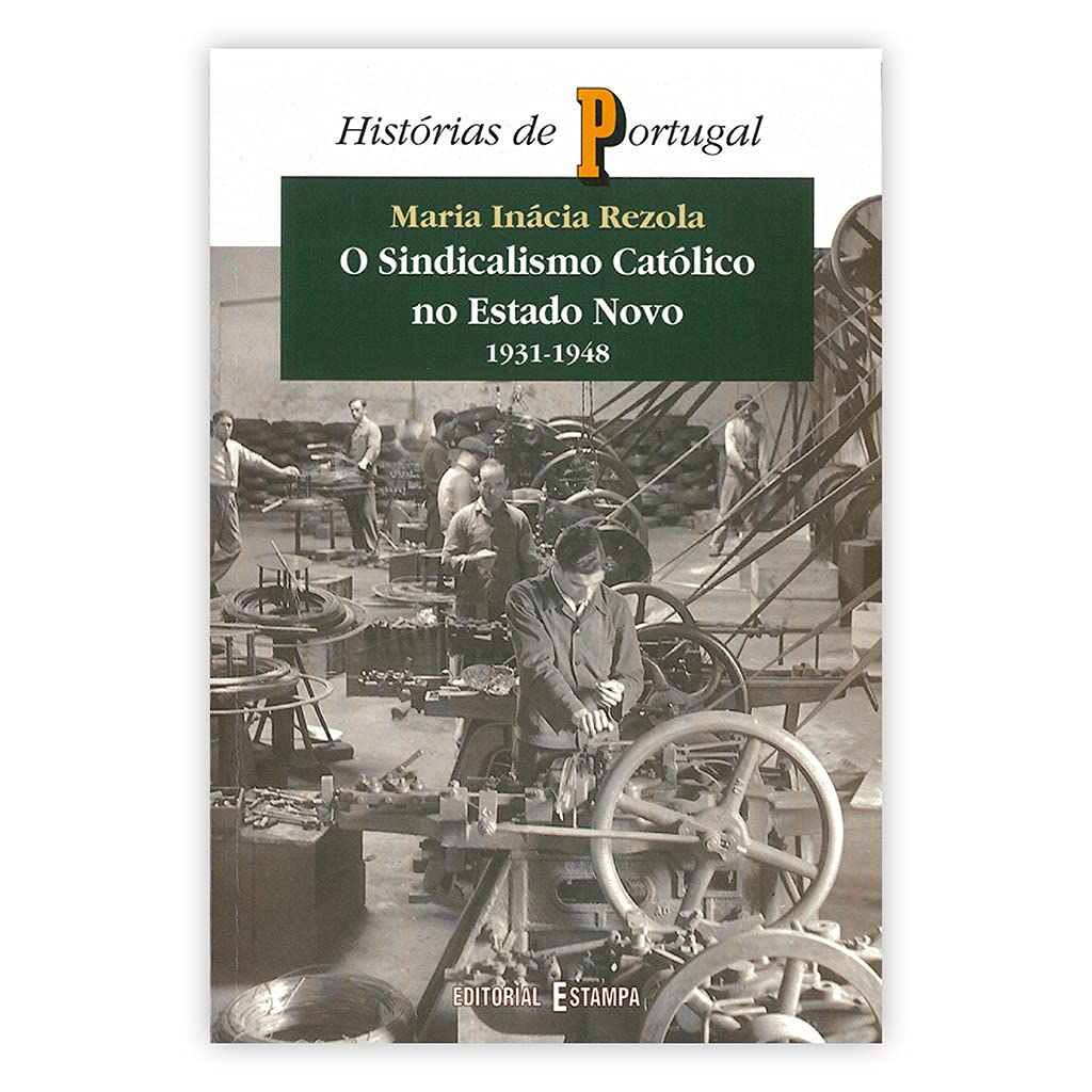 O sindicalismo catolico no Estado Novo (l931-1948) (Historias de Portugal) Rezola, Maria Inacia book