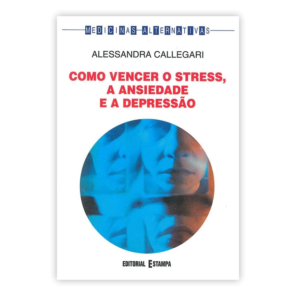 Como Vencer o Stress, a Ansiedade e a Depressão (Portuguese Edition) Alessandra Callegari book