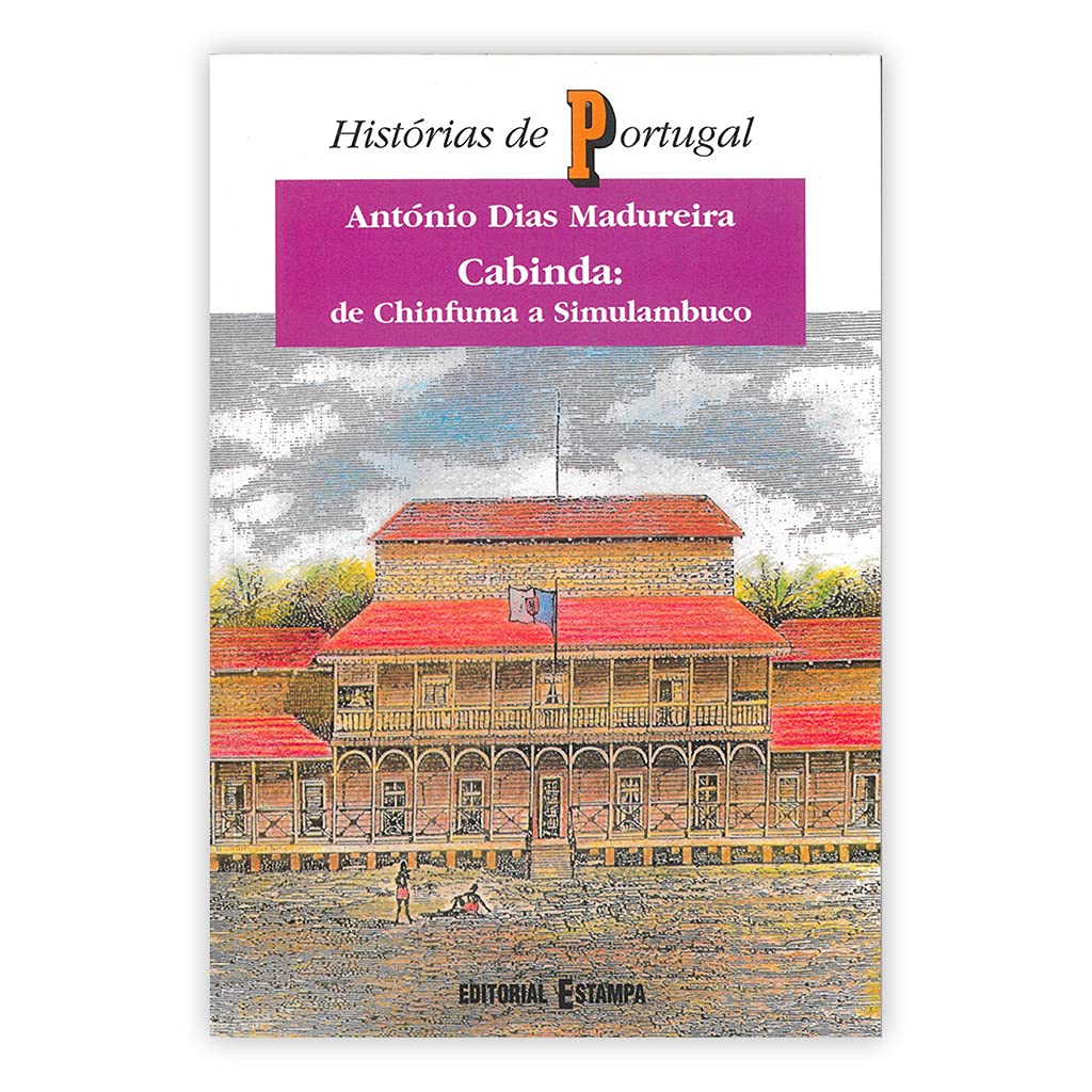Cabinda : de Chinfuma a Simulambuco (Portuguese Edition) António Dias Madureira book