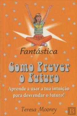 Como Prever o Futuro Aprende a usar a tua intuição para desvendar o futuro! book