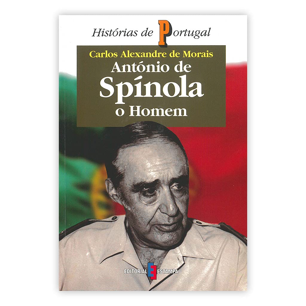 António de Spínola, O Homem (Portuguese Edition) Carlos Alexandre de Morais Books