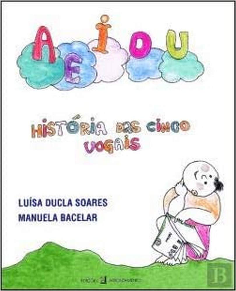 A E I O U História das cinco vogais (Portuguese Edition) Manuela Bacelar , Luísa Ducla Soares Books