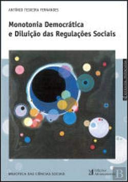 Monotonia Democrática e Diluição das Regulações Sociais (Portuguese Edition) António Teixeira Fernandes book