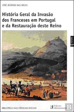 História Geral da Invasão dos Franceses em Portugal e da Restauração deste Reino (Portuguese Edition) José Acúrsio Neves book