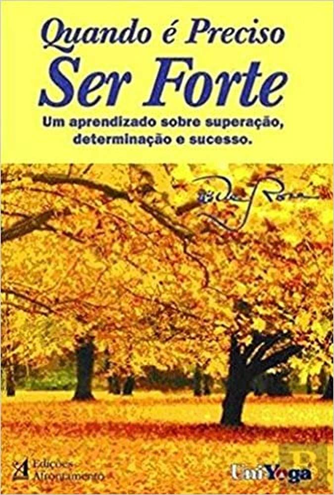 Quando é Preciso Ser Forte Um aprendizado sobre superação, determinação e sucesso (Portuguese Edition) Mestre DeRose book