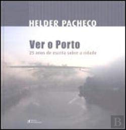 Ver o Porto 25 Anos de escrita sobre a cidade (Portuguese Edition) Helder Pacheco Books