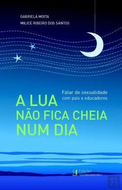 A Lua Não Fica Cheia Num Dia (Portuguese Edition) Gabriela Moita , Milice Ribeiro Santos book