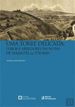 Uma Torre Delicada Lisboa e arredores em notas de viajantes (Portuguese Edition) Maria Clara Paulino book