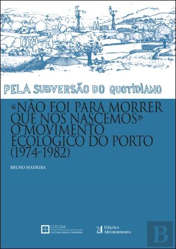 Não Foi para Morrer que Nós Nascemos, o Movimento Ecológico do Porto (1974-1982) (Portuguese Edition) Bruno Madeira book