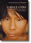 O belo é a fera: a estética da produ¸ão e da preda¸ão entre os Wayana (Coisas de Índios) Lúcia Hussak van Velthem book
