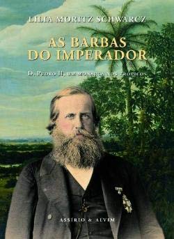 As Barbas do Imperador D.Pedro II, Um Monarca nos Trópicos (Portuguese Edition) Lilia Moritz Schwarcz book