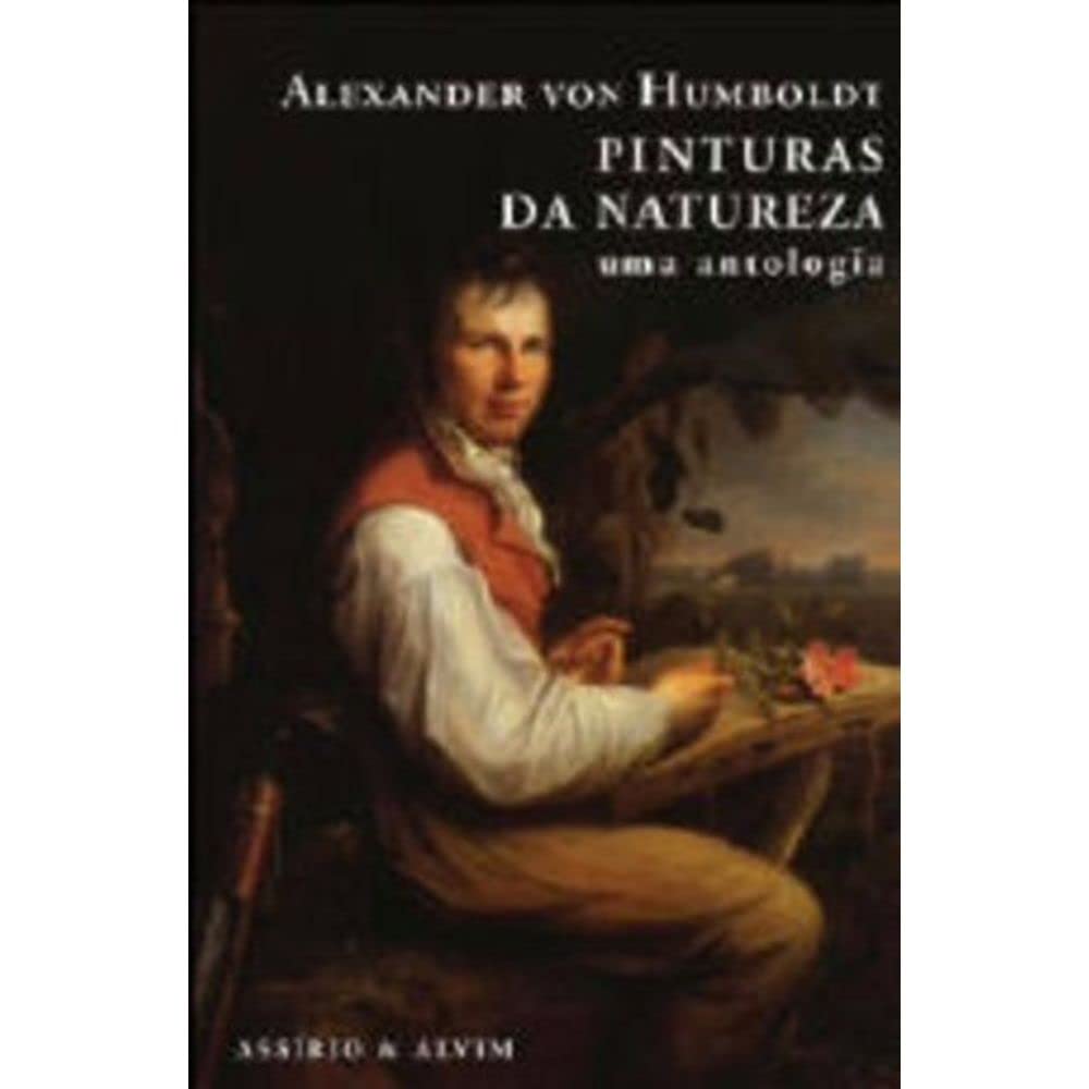 Pinturas da Natureza Uma Antologia (Portuguese Edition) Alexander von Humboldt book