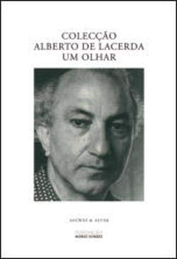 Colecção Alberto de Lacerda - Um Olhar (Portuguese Edition) Luís Amorim Sousa , Jhumpa Lahiri , Mário Soares , John Mcewen , Alfredo Caldeira book