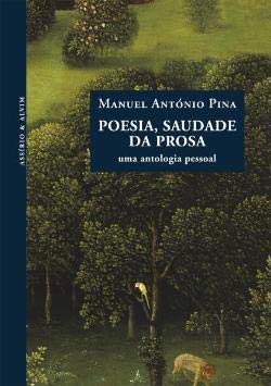 Poesia, Saudade da Prosa Uma antologia pessoal (Portuguese Edition) Manuel António Pina book
