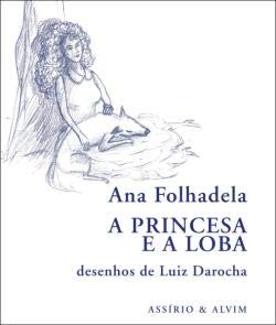A Princesa e a Loba (Portuguese Edition) Ana Folhadela e Luiz Darocha Books
