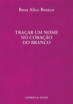 Traçar um Nome no Coração do Branco (Portuguese Edition) Rosa Alice Branco book