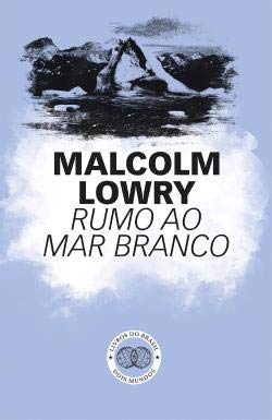 Rumo ao Mar Branco (Portuguese Edition) Malcolm Lowry and Livros do Brasil book