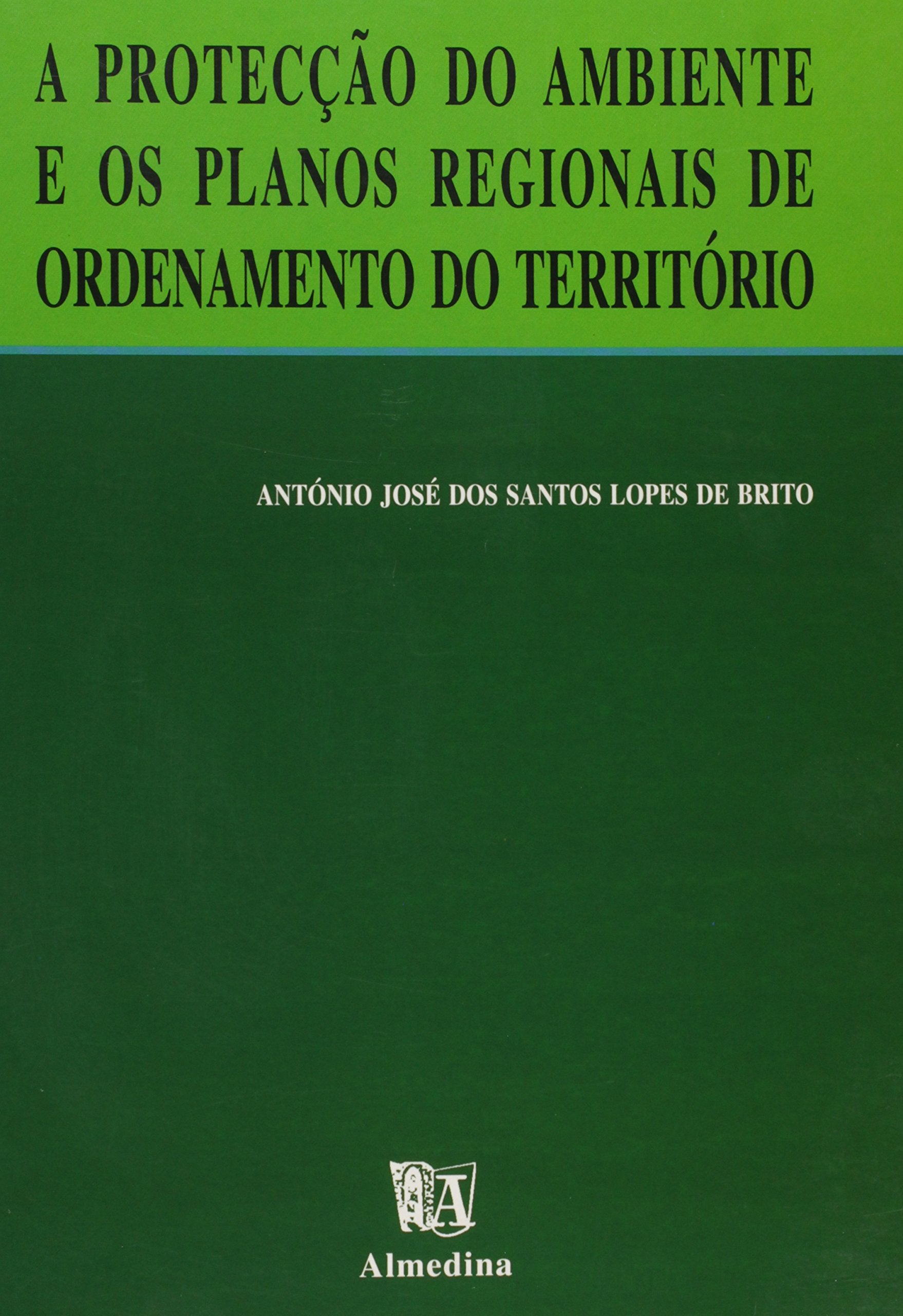 A Protecção do Ambiente e Os Planos Regionais do Ordenamento do Território (Portuguese Edition) António José de Brito book
