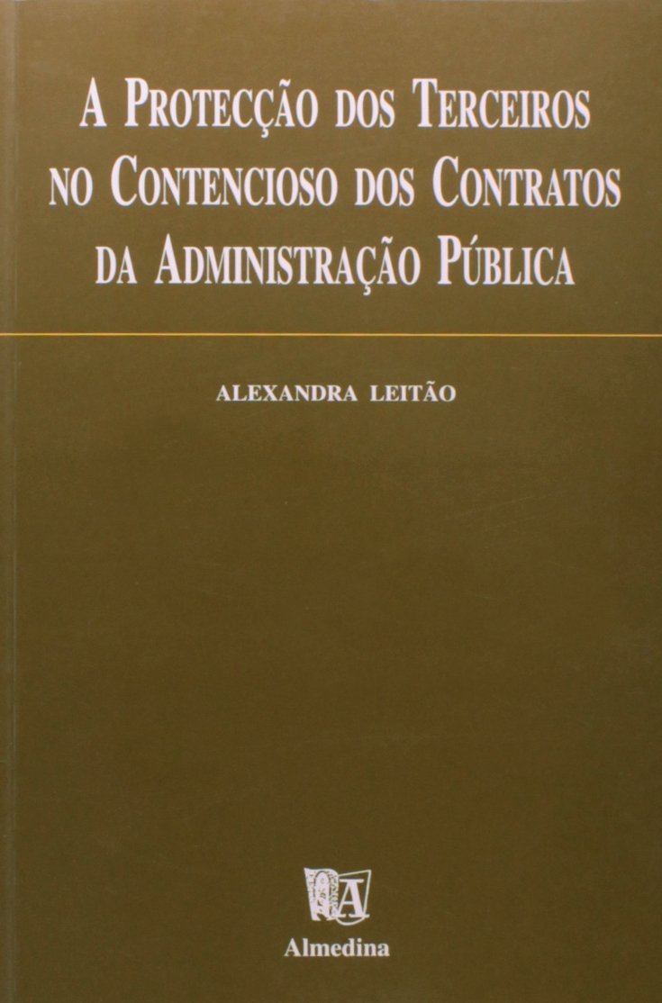 A Protecção dos Terceiros no Contencioso dos Contratos da Administração Pública (Portuguese Edition) Alexandre leitão book
