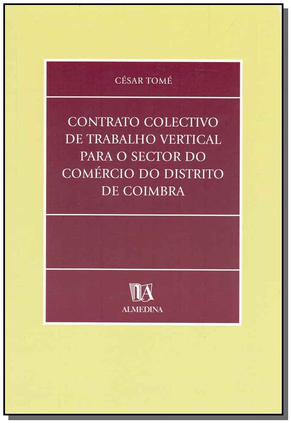 Contrato Colectivo De Trabalho Vertical Para O Sector Do Comercio Do Distrito De Coimbra (Em Portuguese do Brasil) book