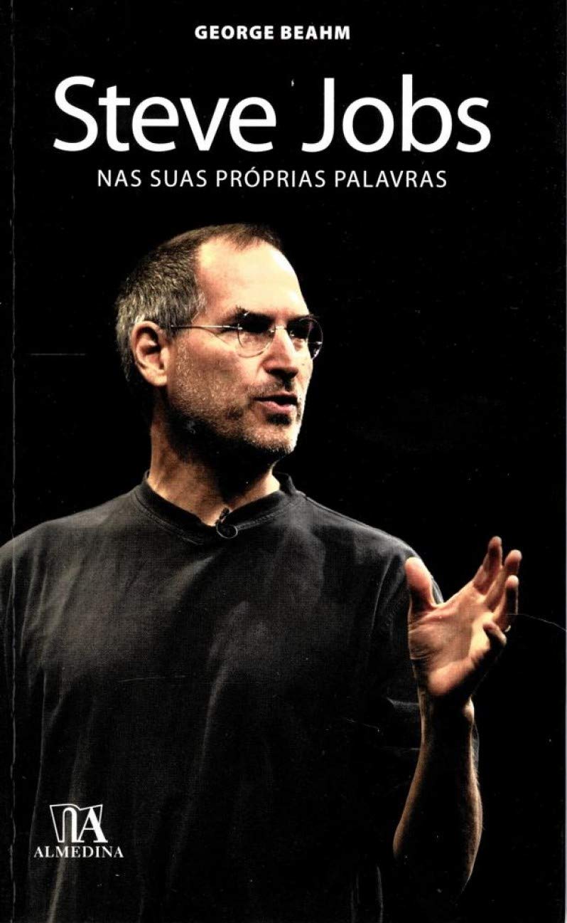 Steve Jobs nas suas Próprias Palavras (Portuguese Edition) George Beahm Books