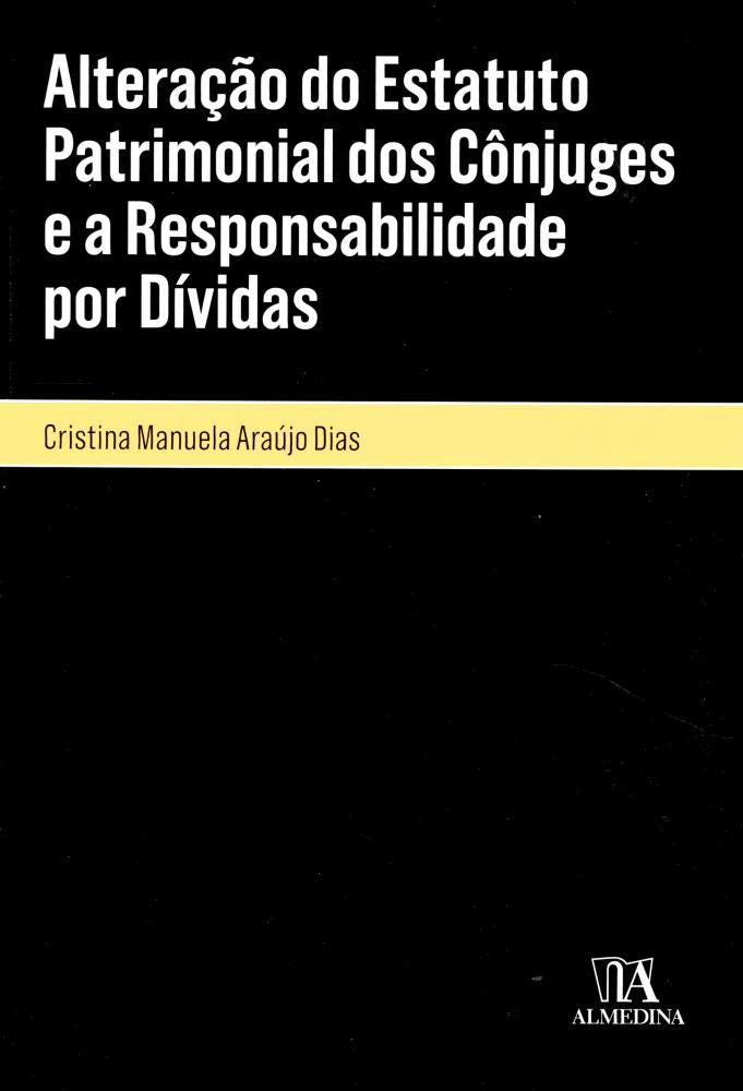 Alteração do Estatuto Patrimonial dos Cônjuges e a Responsabilidade por Dívidas (Portuguese Edition) Cristina M. Araújo Dias book