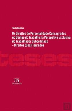 Os Direitos de Personalidade Consagrados no Código do Trabalho na Perspectiva Exclusiva do Trabalhador Subordinado (Portuguese Edition) Paula Quintas book