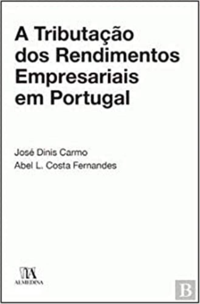 A Tributação dos Rendimentos Empresariais em Portugal (Portuguese Edition) José Dinis Carmo , Abel L. Costa Fernandes book