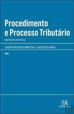 Procedimento e Processo Tributário Uma perspectiva prática (Portuguese Edition) Jesuíno Alcântara Martins , José Alves Costa book