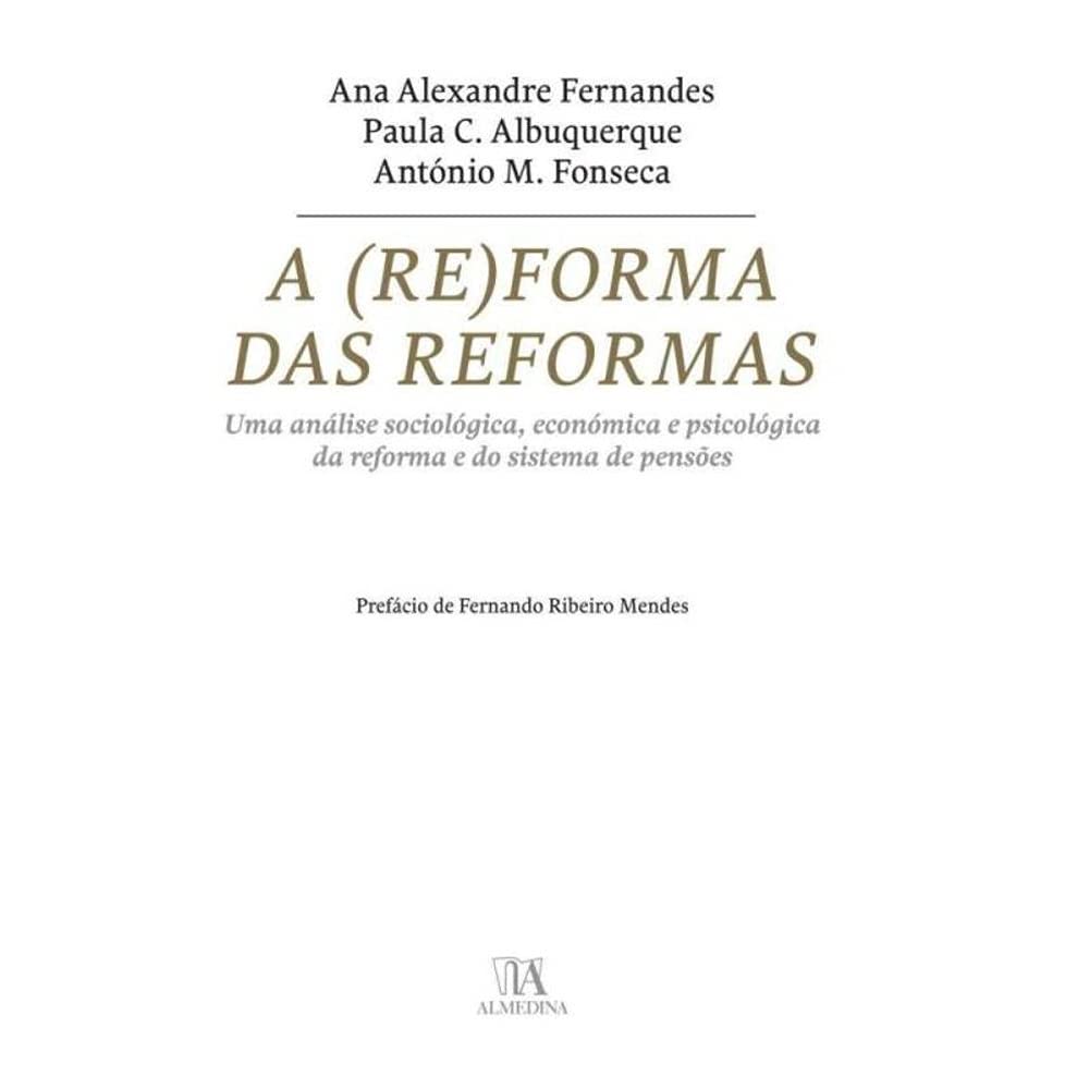A (Re)Forma das Reformas. Uma Análise Sociológica, Económica e Psicológica da Reforma e do Sistema de Pensões book