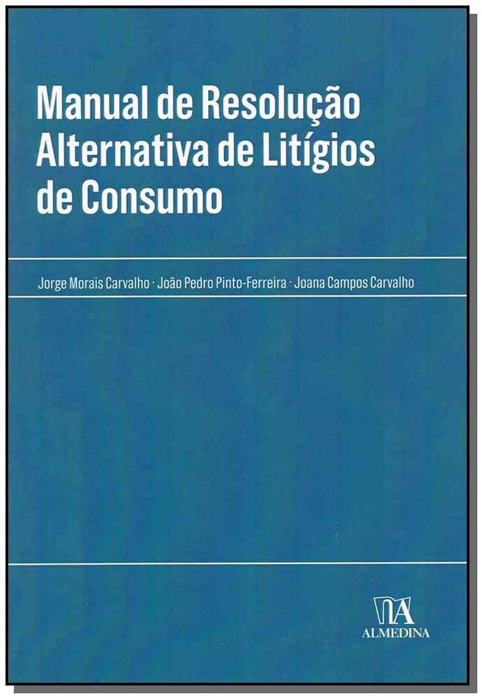 Manual de Resolução Alternativa de Litígios de Consumo (Portuguese Edition) Jorge Morais Carvalho, Joana Campos Carvalho e João Pedro Pinto-Ferreira Books