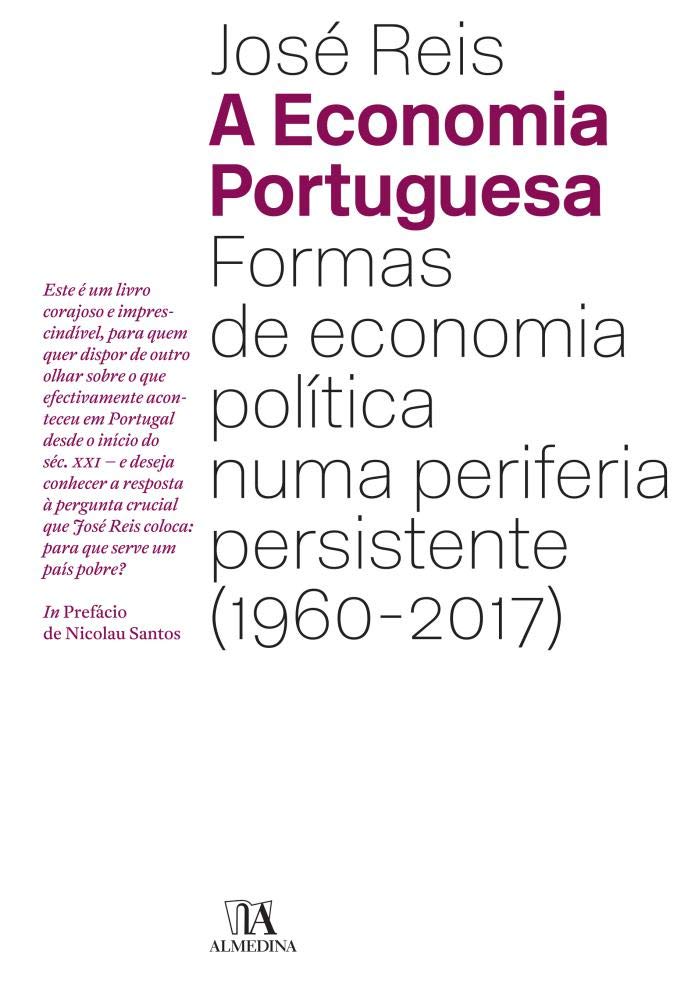 A Economia Portuguesa Formas de Economia Política numa periferia persistente (1960-2017) book