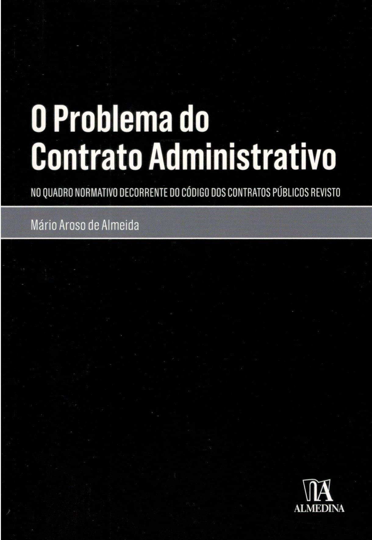 O Problema do Contrato Administrativo (Portuguese Edition) Mário Aroso de Almeida book