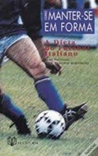 como manter se em forma a dieta do futebol italiano book
