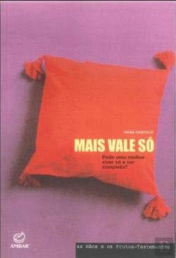 Mais Vale Só Pode uma mulher viver só e ser completa? (Portuguese Edition) Ivana Castoldi book