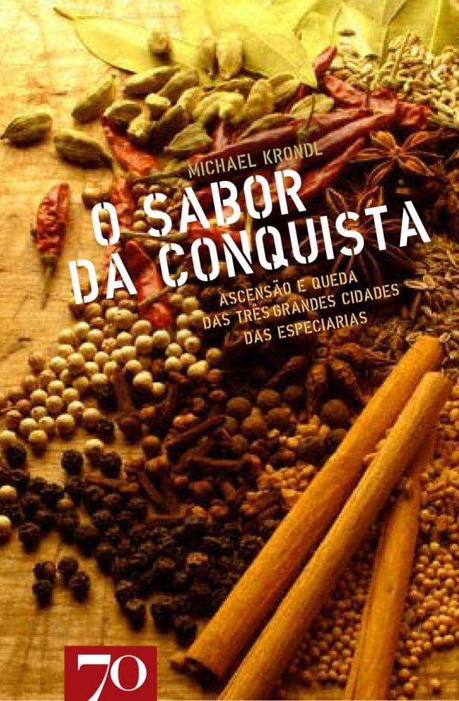 O Sabor da Conquista. Ascensão e Queda das Tres Grandes Cidades das Especiarias (Em Portuguese do Brasil) Books