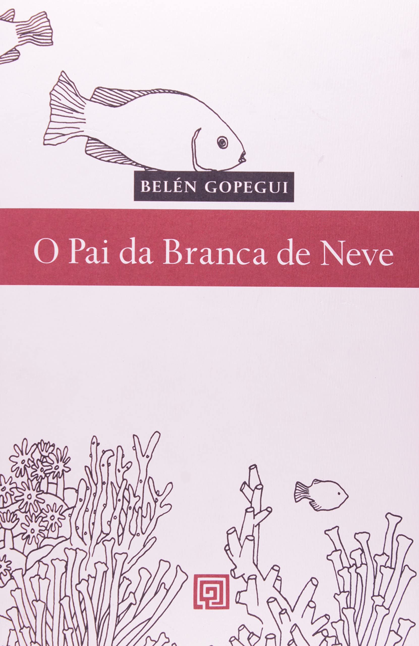 O Pai da Branca de Neve (Portuguese Edition) Belen Gopegui book