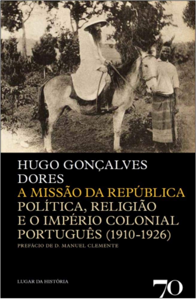 A Missão da República. Política, Religião e o Império Colonial Português. 1910-1926 (Em Portuguese do Brasil) book