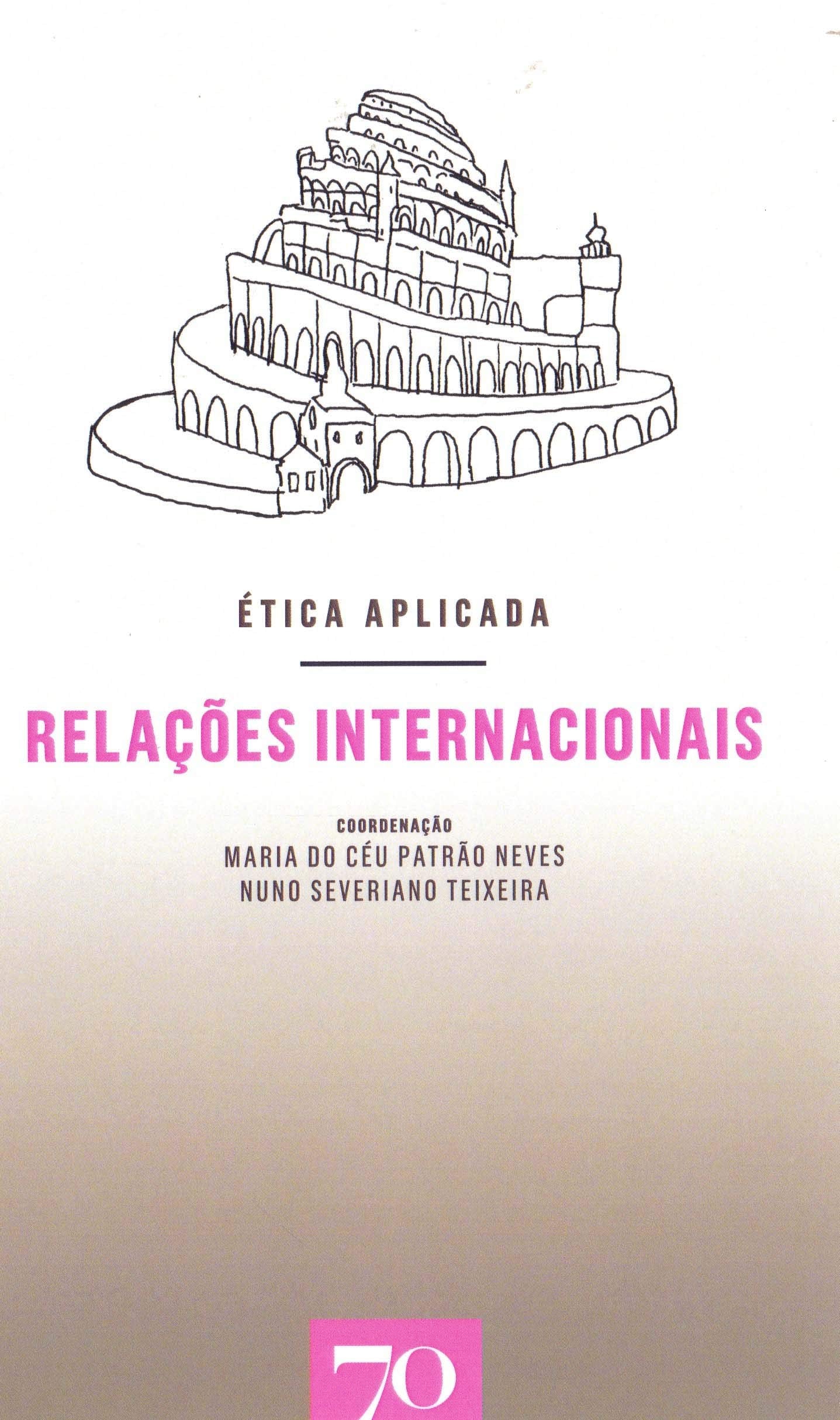 Relações Internacionais Ética Aplicada Vol. XI (Portuguese Edition) Maria do Céu Patrão Neves e Nuno Severiano Teixeira book