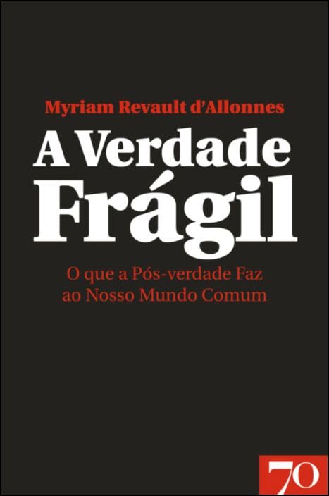 A Verdade Frágil - O que a Pós-verdade Faz ao Nosso Mundo Co Books