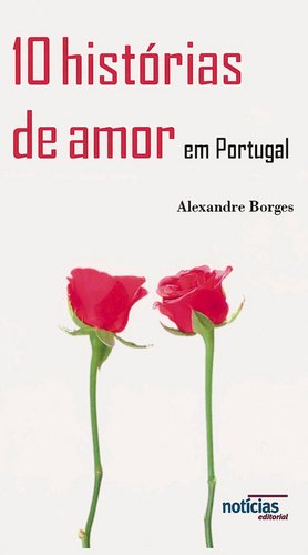 10 Histórias de Amor em Portugal (Portuguese Edition) Alexandre Borges book